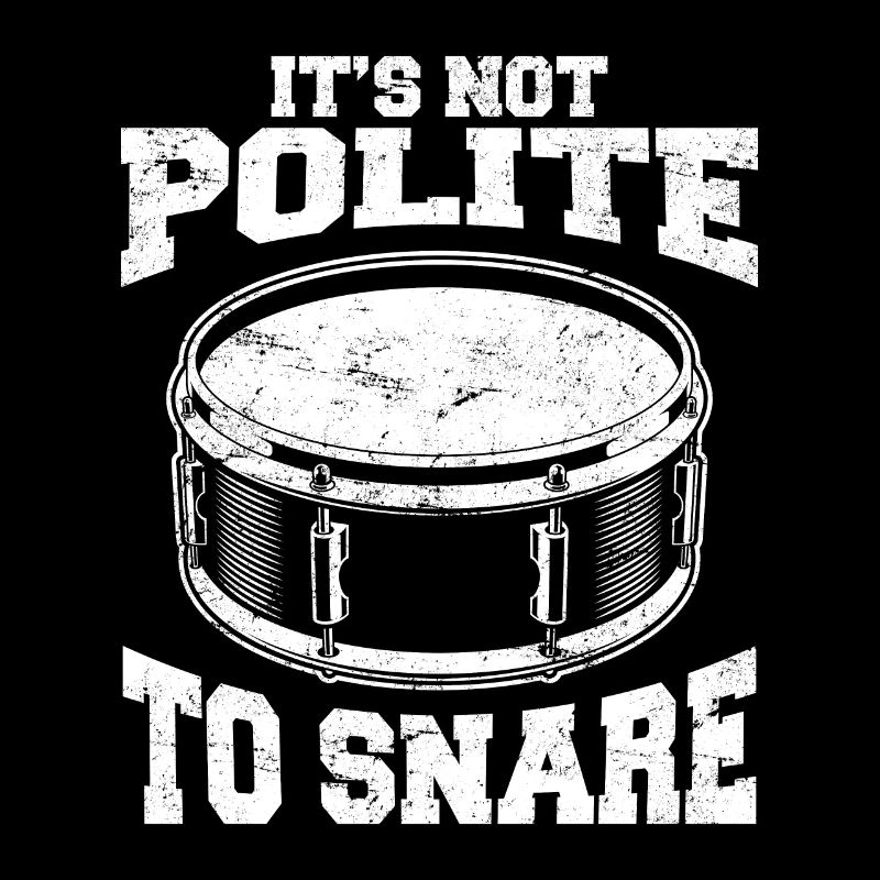 It's Not Polite To Snare Funny Drummer Percussion