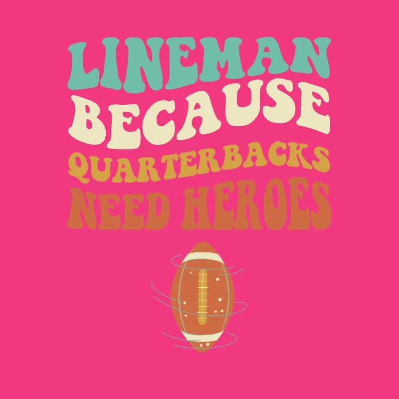 Lineman Because Quarterbacks Need Heroes