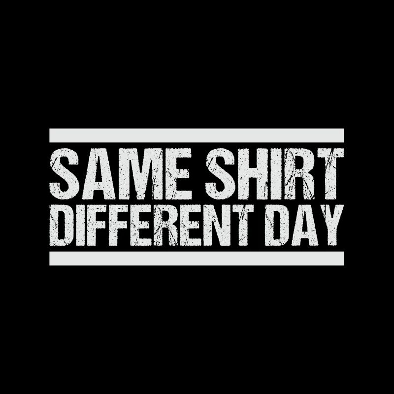 Same Shirt Different Day