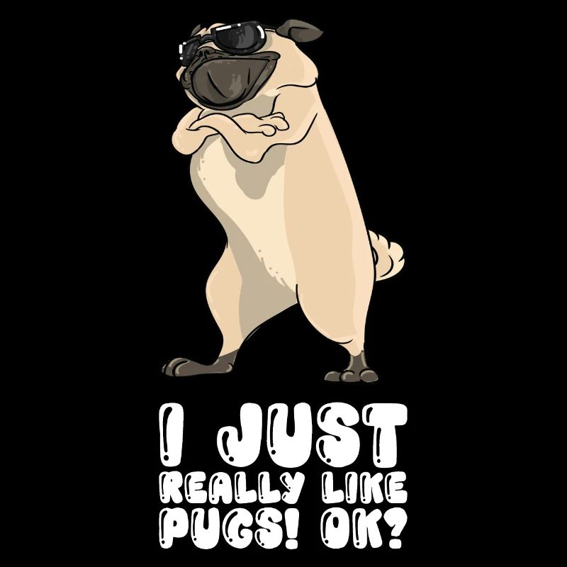 I Just Really Like Pugs Ok