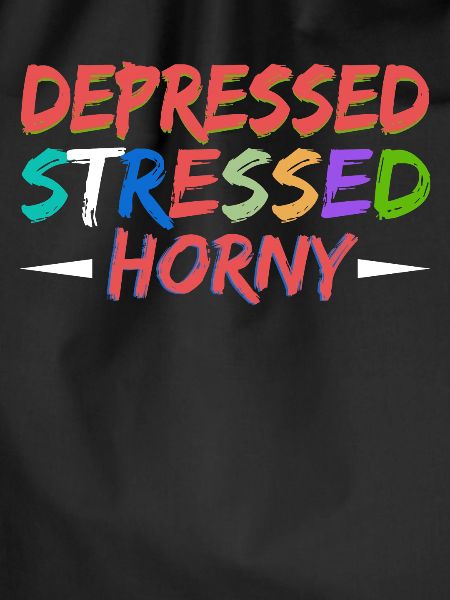 Depressed Stressed Horny