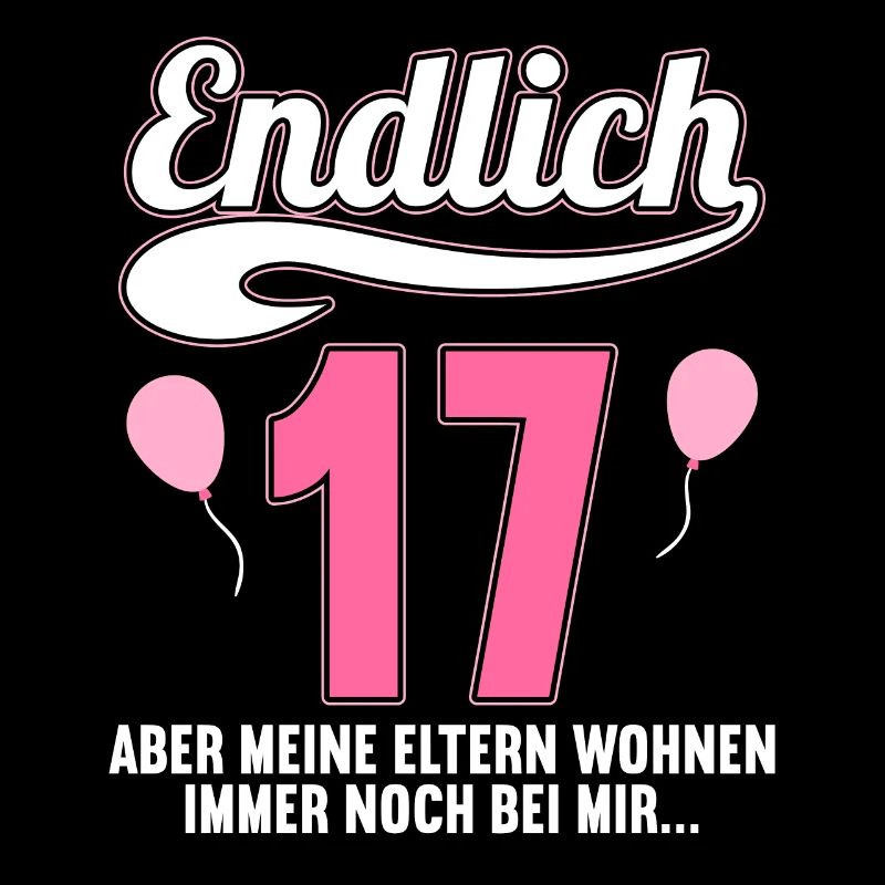 Endlich 17 aber Eltern leben bei mir 17 Geburtstag