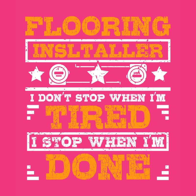 Flooring installer I stop when I'm done