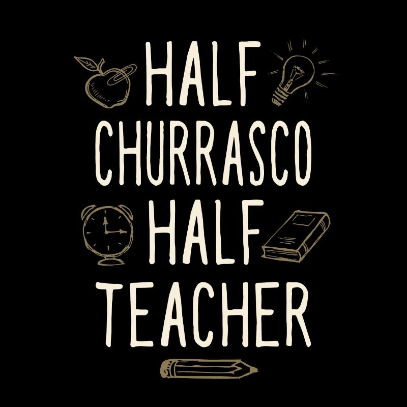 Half Churrasco Half Teacher Funny Professor Humor