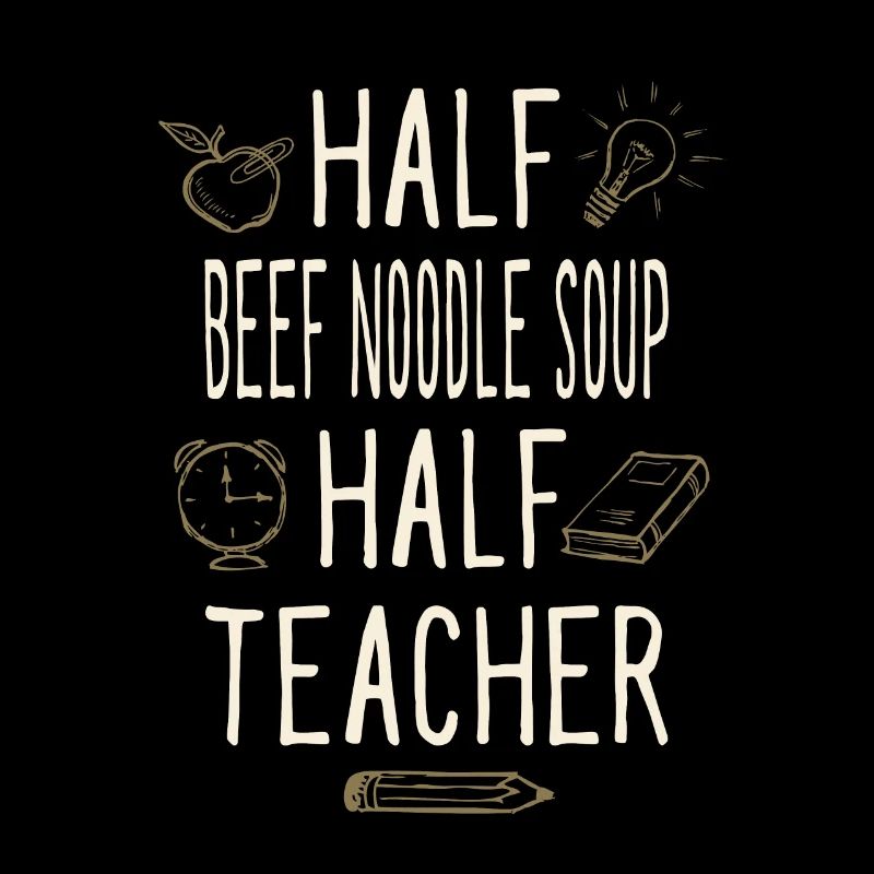 Half Beef Noodle Soup Half Teacher Funny