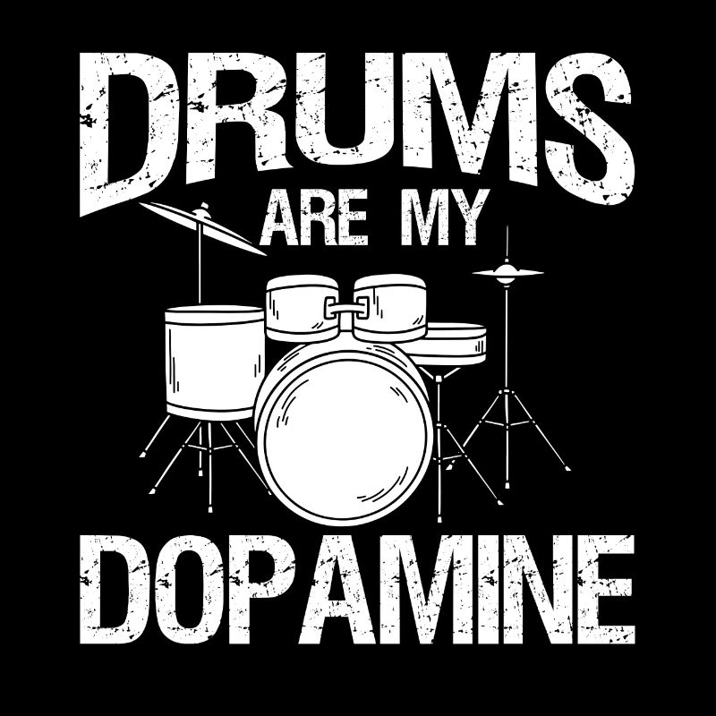 Drums are my dopamine drummer drum