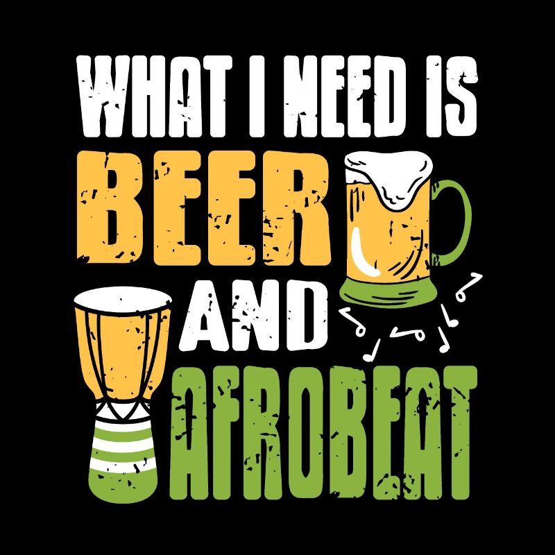 What I Need Is Beer & Afrobeat Retro Vintage