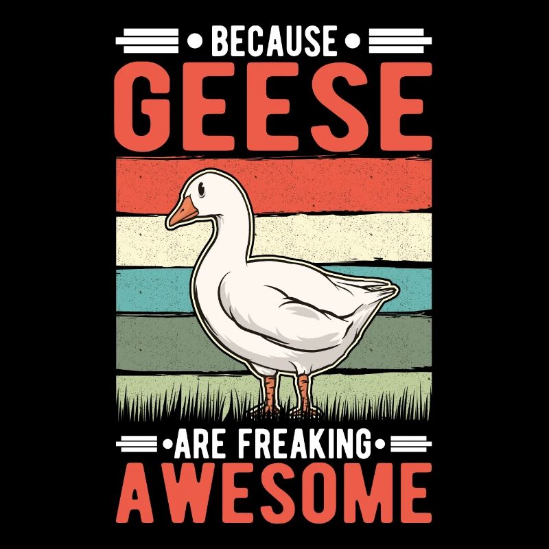 Because Geese are freaking awesome Goose