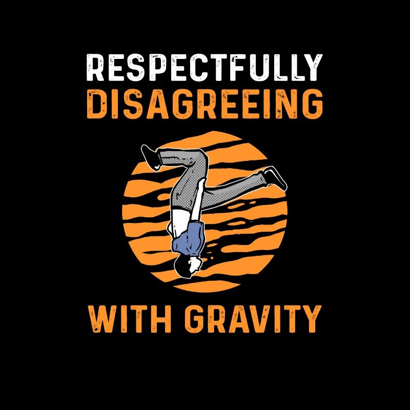 Respectfully contradict gravity. Parkour