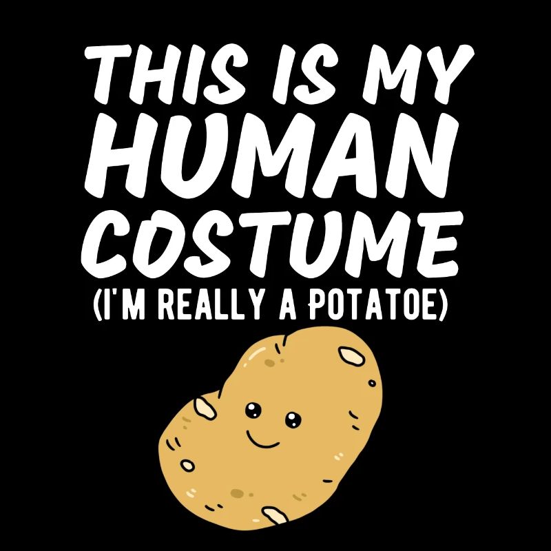 This Is My Human Costume I'm Really A Potato Funny