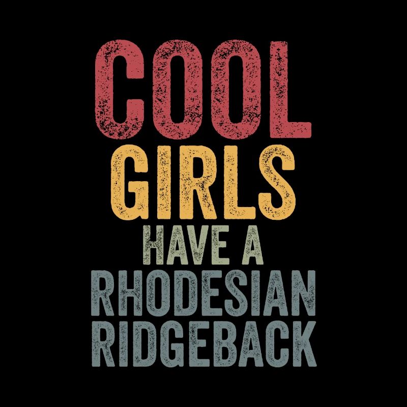 Cool girls have a rhodesian ridgeback