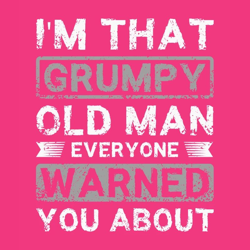 I'm that grumpy old man