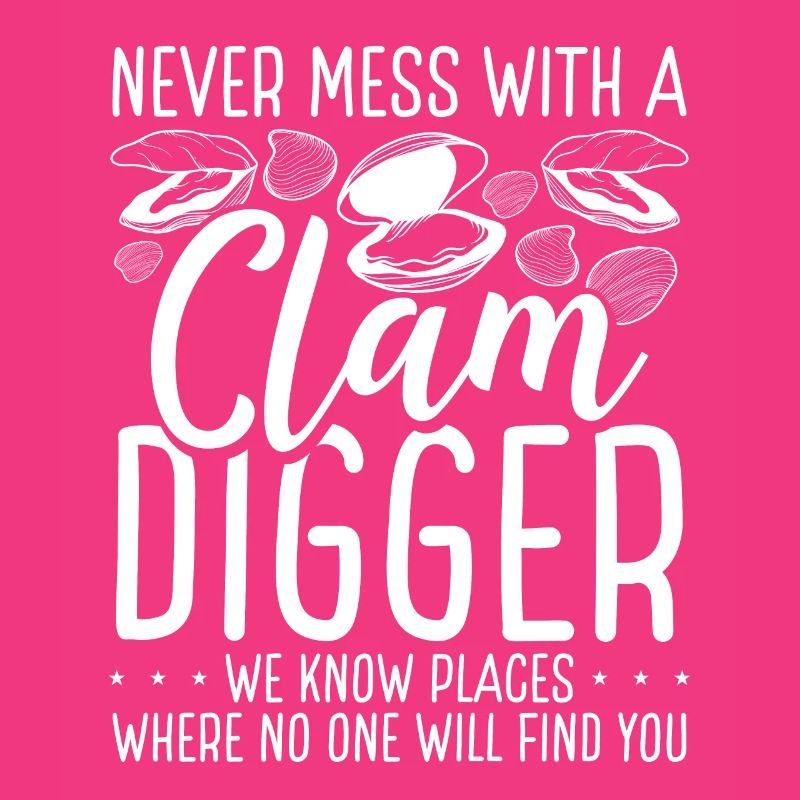 Clamming Never mess with a Clam Digger we know