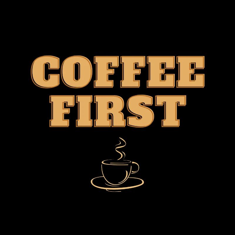 Coffe first