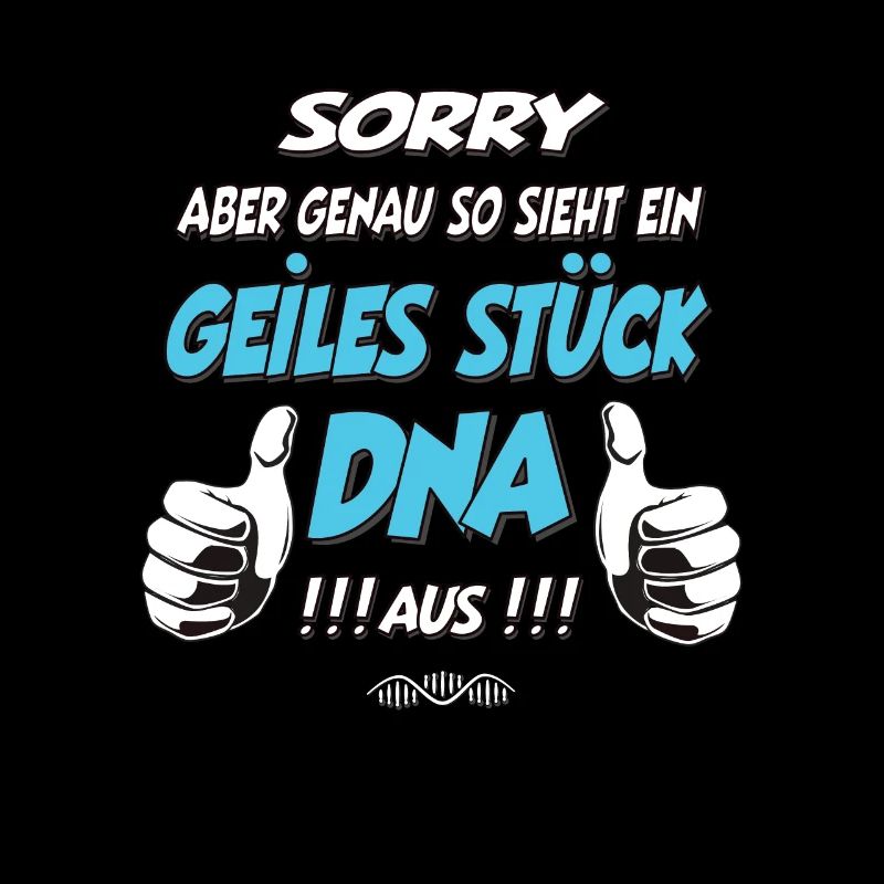 so sieht ein geiles Stück DNA aus Geschenk