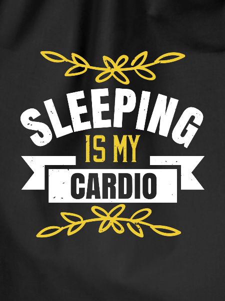 Sleeping is my cardio