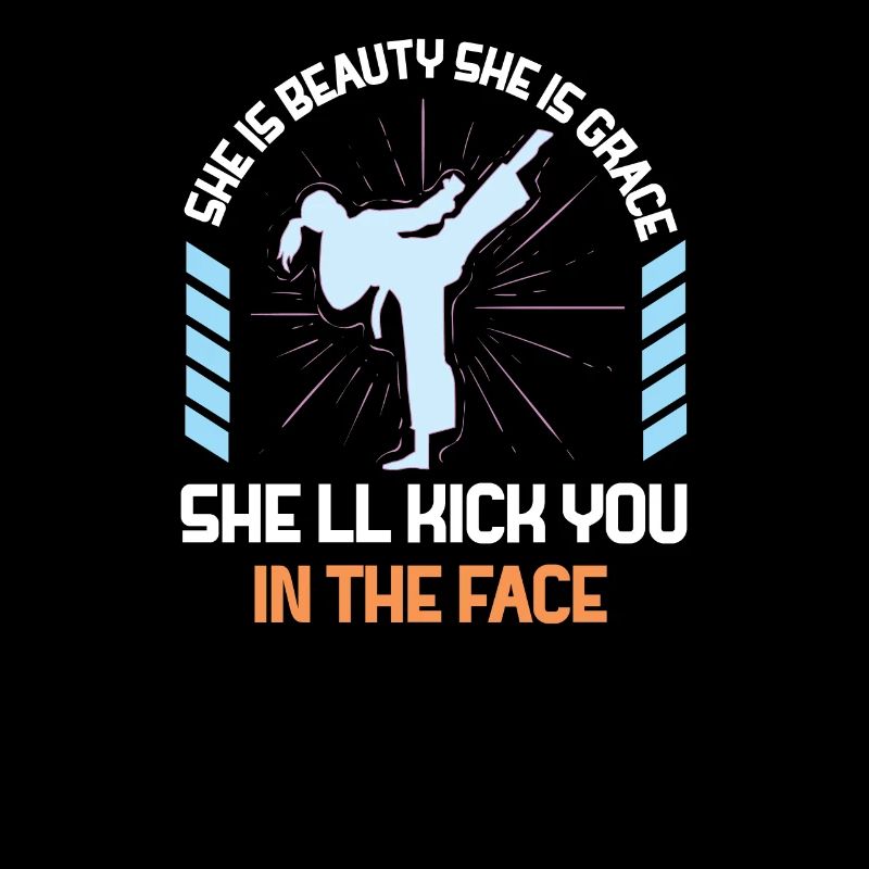 She Is Beauty She Is Grace She Will Kick You In