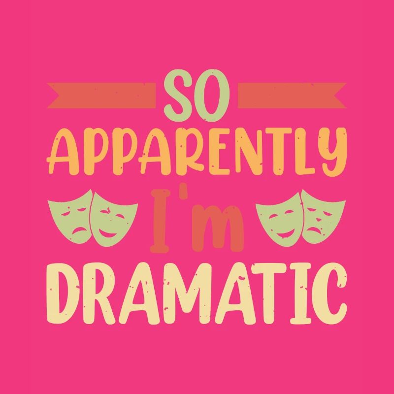 So apparently I'm dramatic theatre