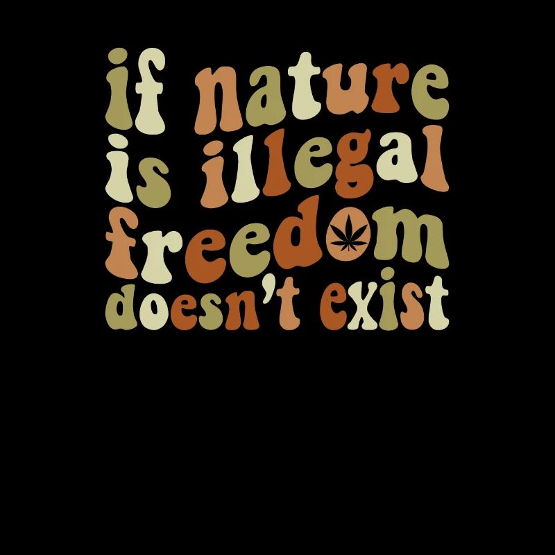 Nature Illeagal Freedom Doesn't Exist Marijuana