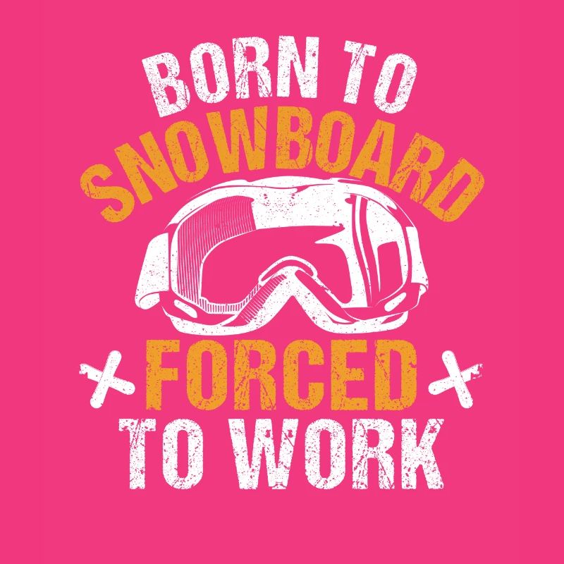 Born to snowboard Forced to work