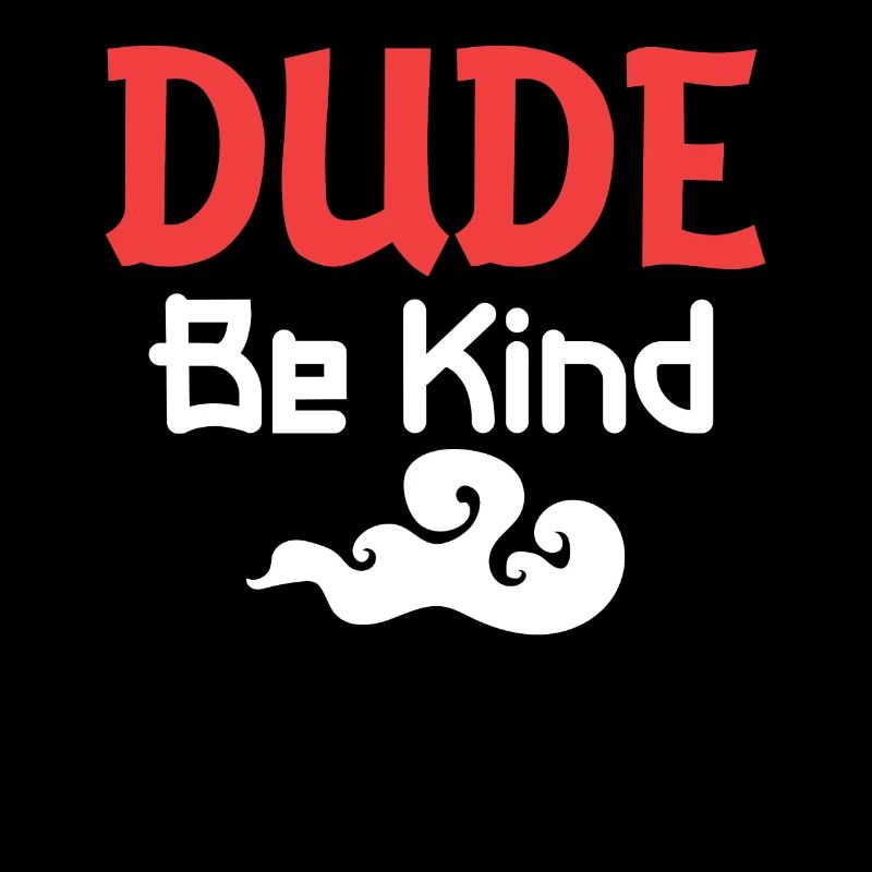 Dude Be Kind