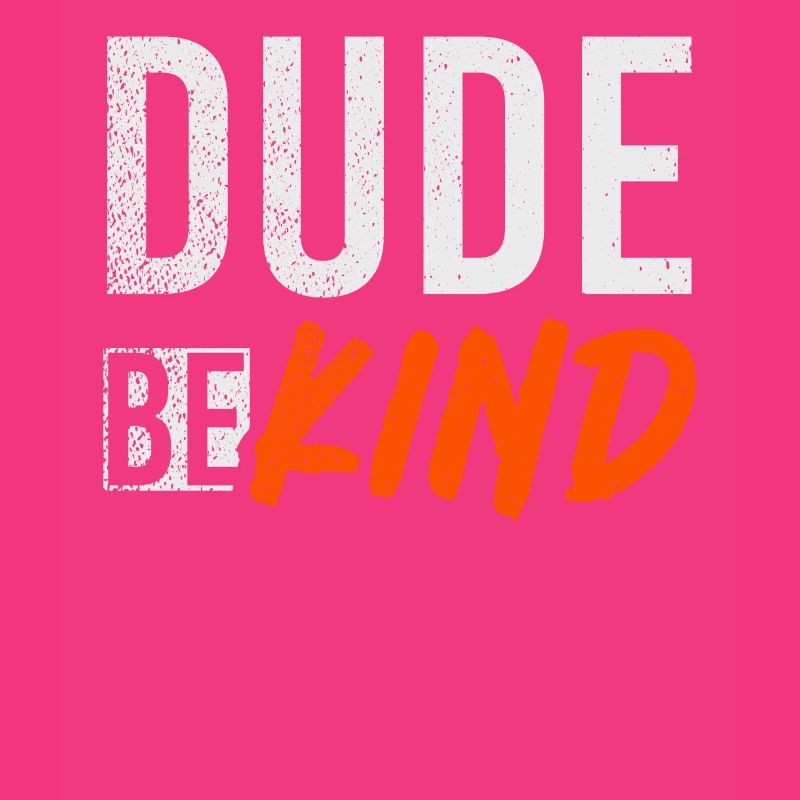 Dude Be Kind