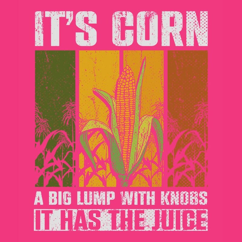 Its Corn A Big Lump With Knobs It Has The Juice
