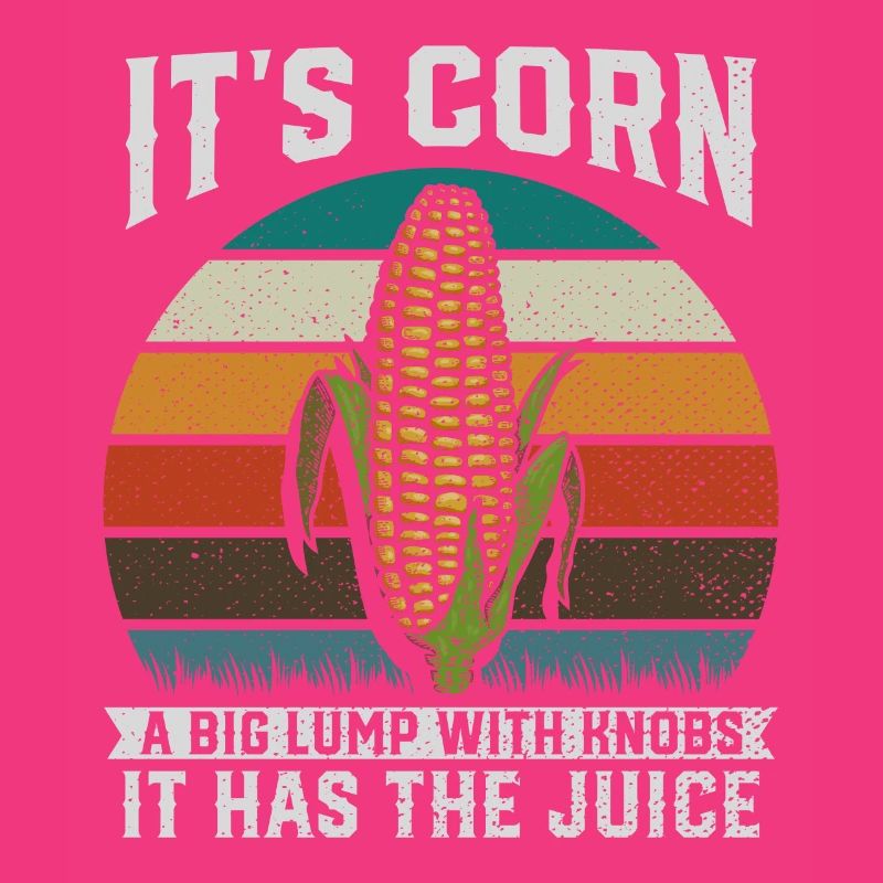 Its Corn A Big Lump With Knobs It Has The Juice