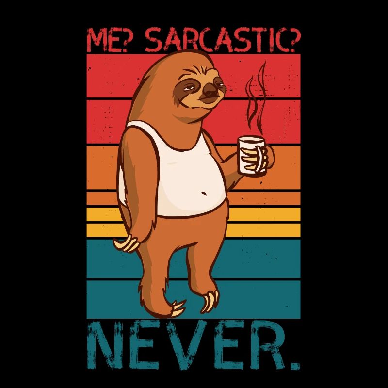 Me Sarcastic Never Sloth Saying