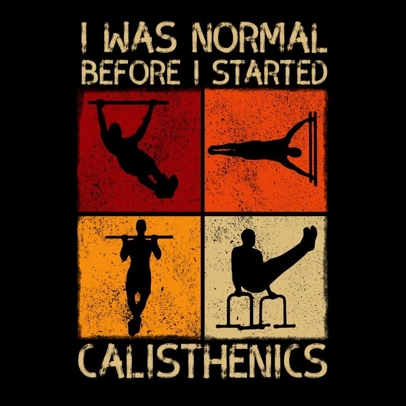 I Was Normal Before I Started Calisthenics