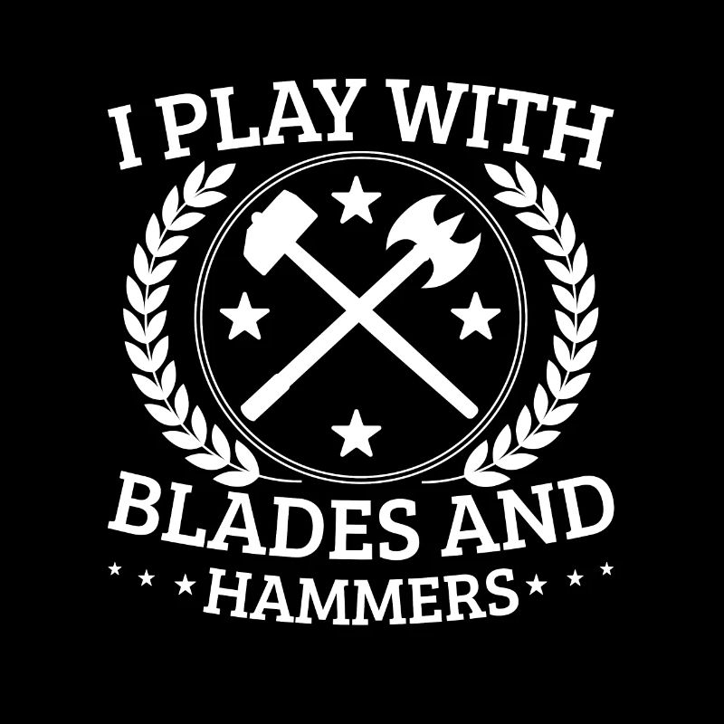 I Play With Blades And Hammers Blacksmithing Gift