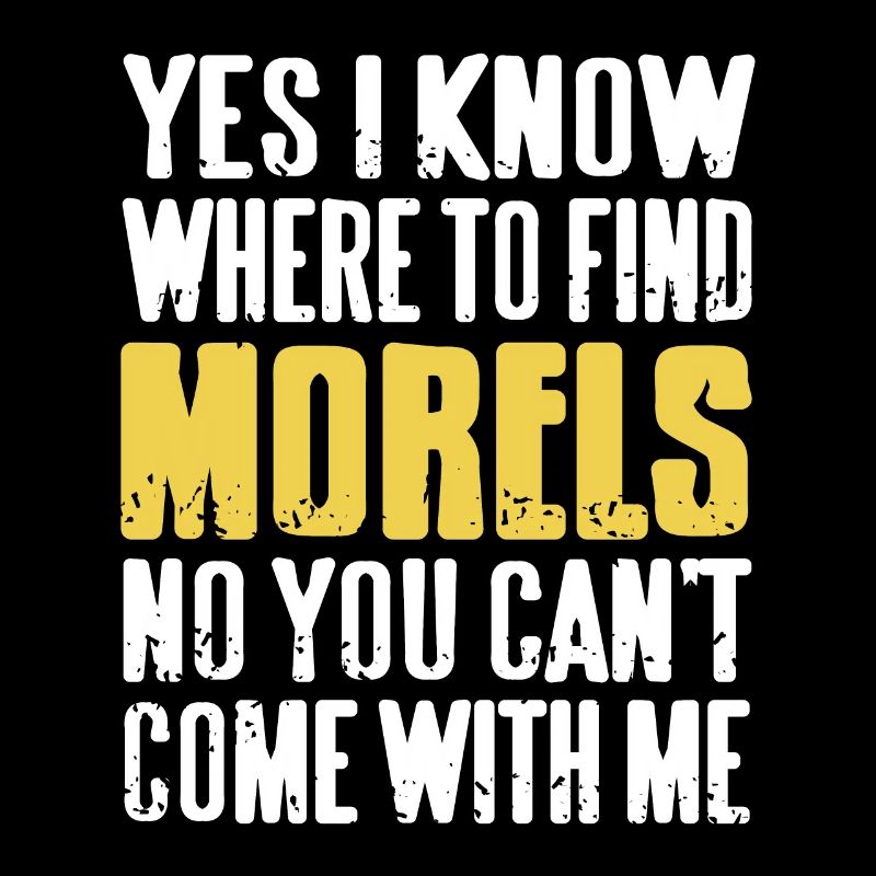 I Know Where To Find Morel's Funny Mushroom Hunter