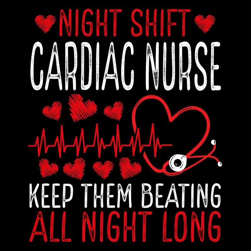 Night Shift Cardiac Nurse Keep them beating