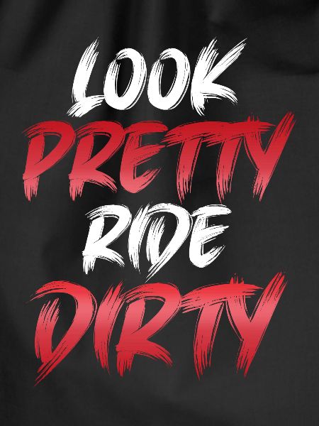Look Pretty Ride Dirty