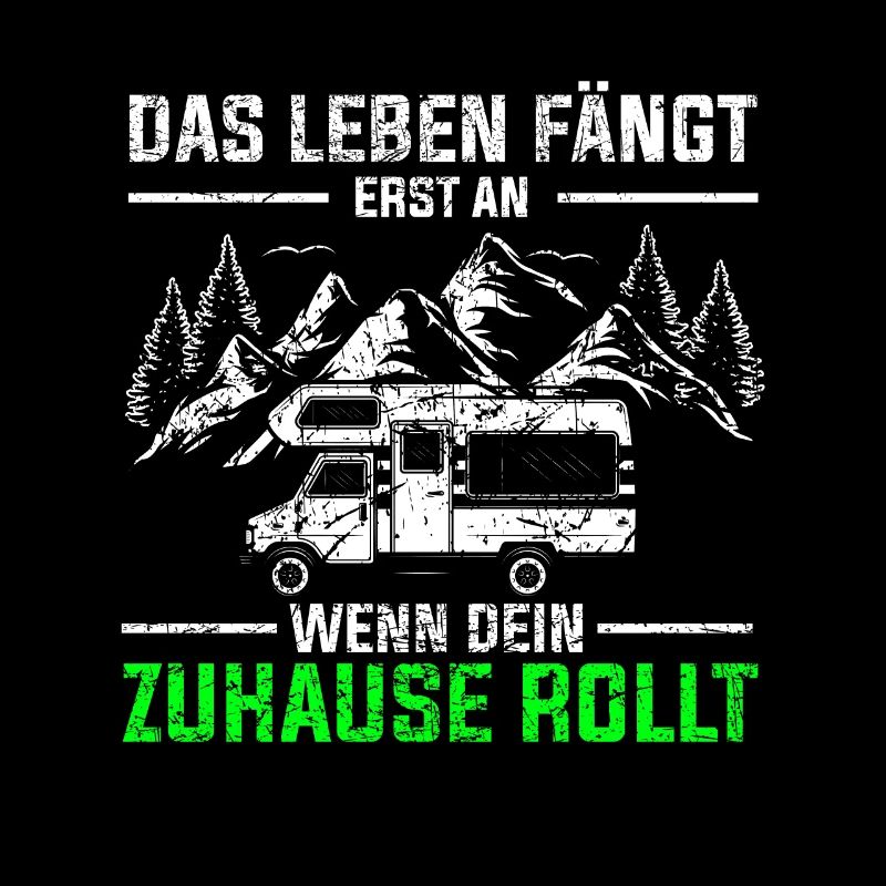 Das Leben fängt erst an wenn dein Zuhause rollt -