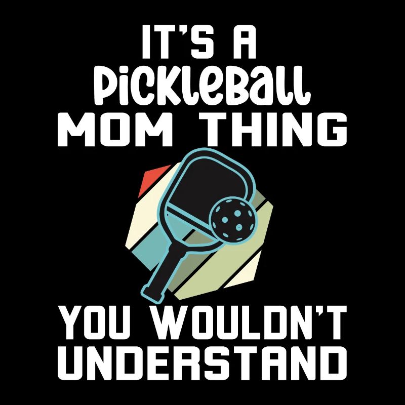 Pickleball Mom Thing You Wouldn't Understand