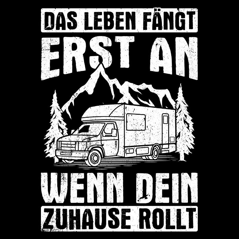 Das Leben fängt erst an wenn dein Zuhause rollt -
