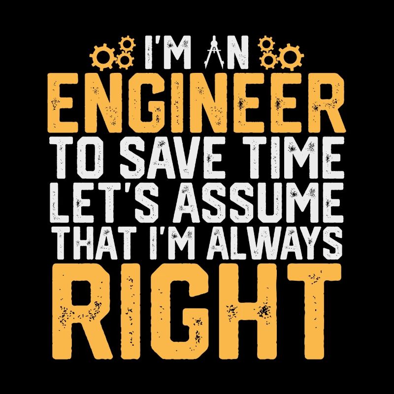 Engineers I Am An Engineer To Save Time Funny