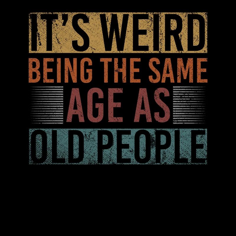 Its Weird Being The Same Age As Old People