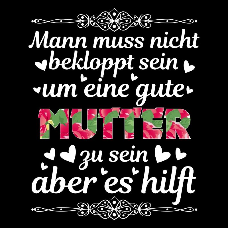Man Muss Nicht Bekloppt Sein Um Eine Gute Mutter