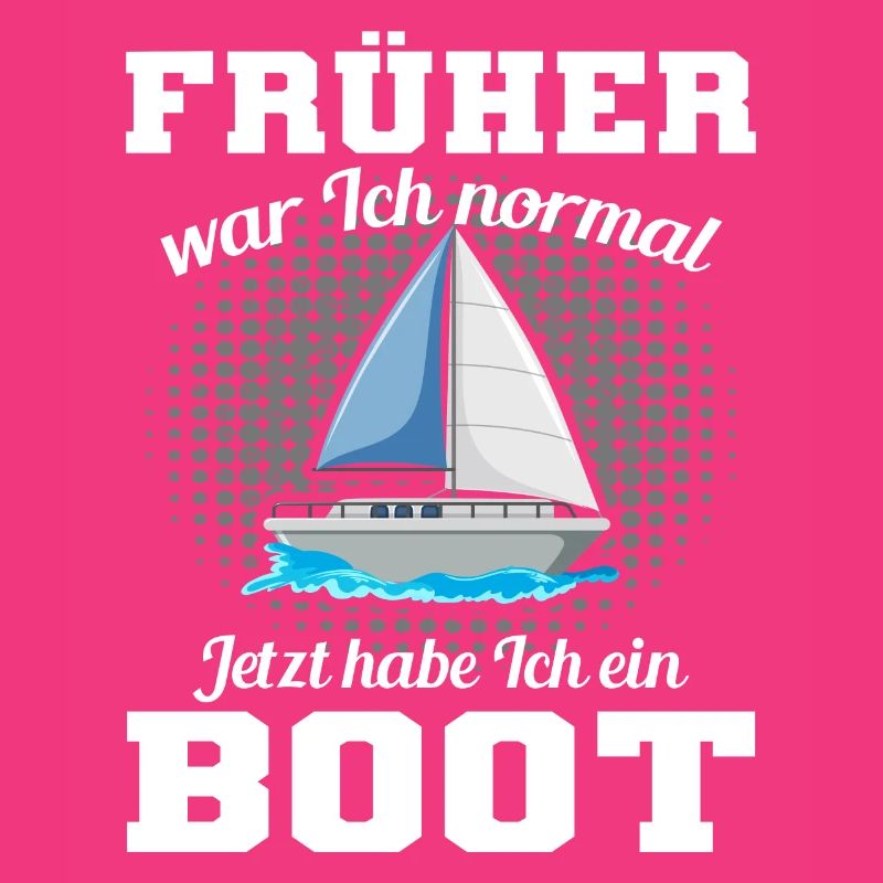 Früher War Ich Normal Jetzt Habe Ich Ein Boot