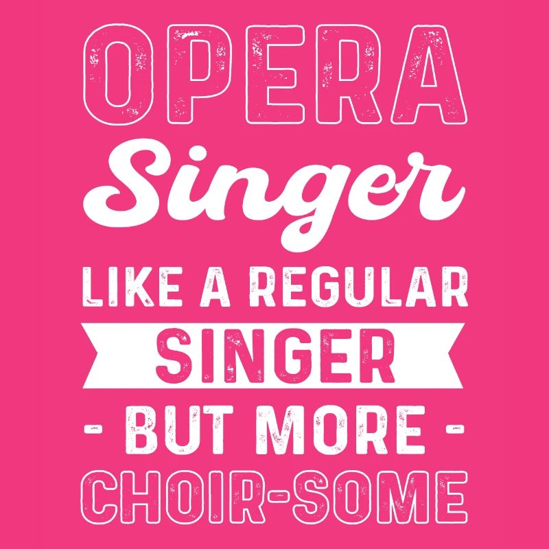Opera singer. Like a regular singer, but more