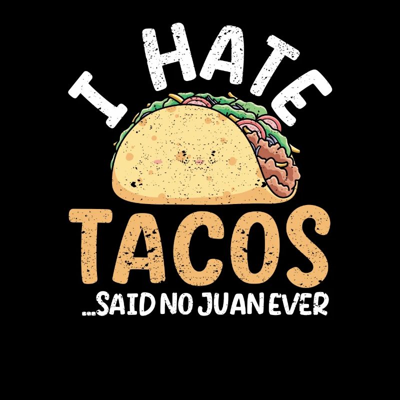 I hate tacos Said no Juan ever funny