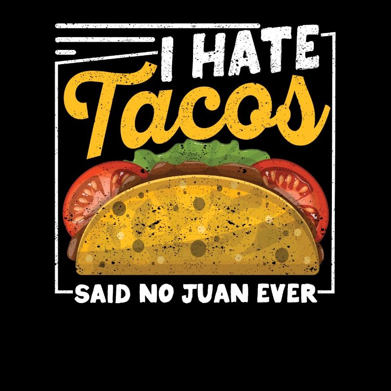 I hate tacos Said no Juan ever funny