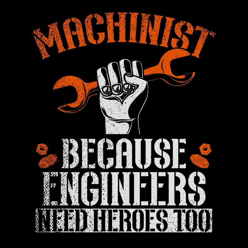 Machinist Because Engineers Need Heroes Too