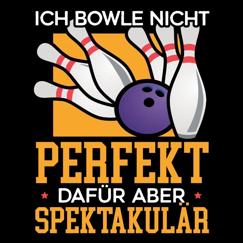 Ich Bowle Nicht Perfekt Dafür Aber Spektakulär
