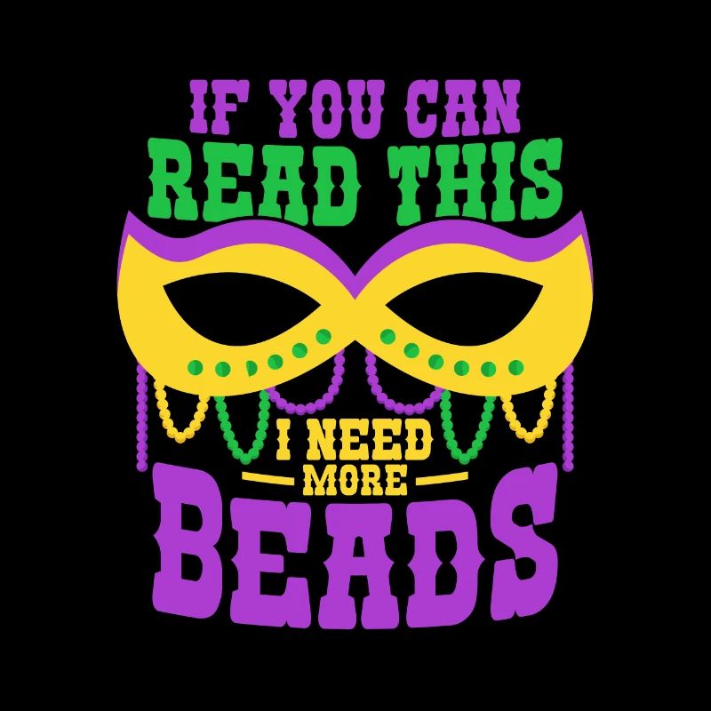 If You Can Read This I Need More Beads Mardi Gras