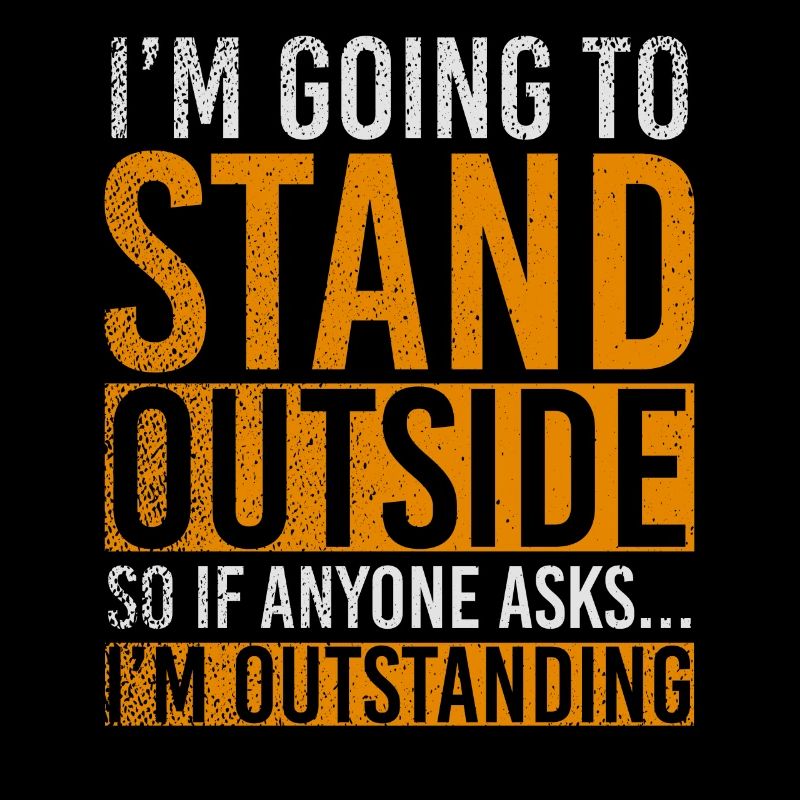 Im Going To Stand Outside So If Anyone Asks