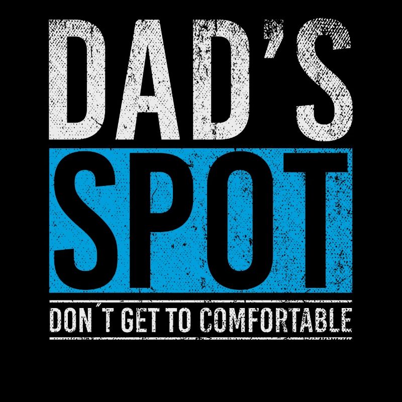 Dads Spot Dont Get To Comfortable