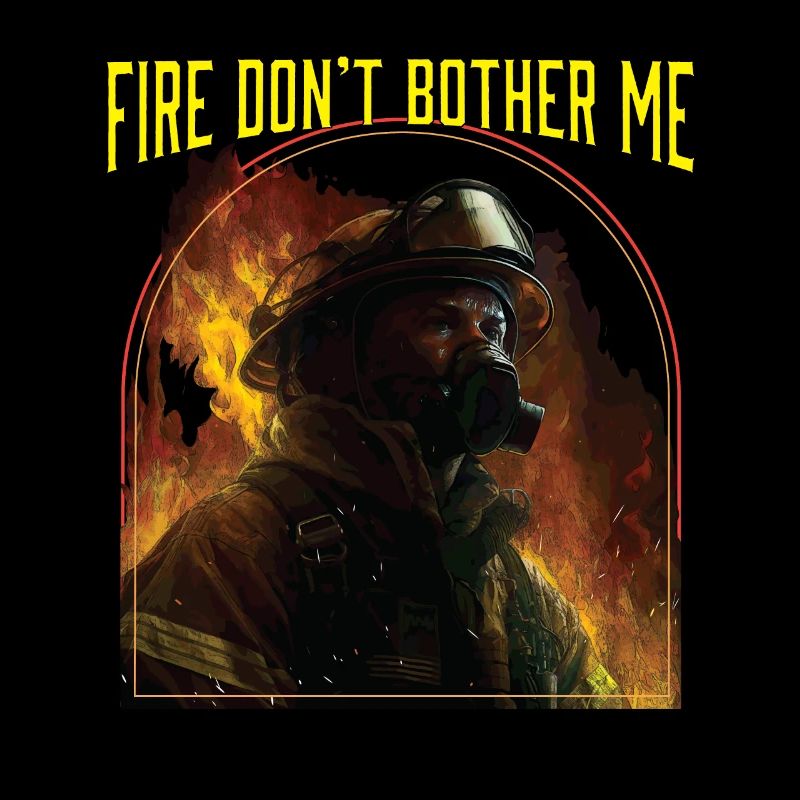 Fire Dont Bother Me Fire Rescue Firefighting